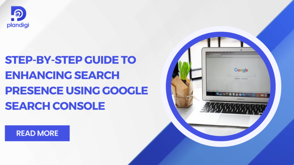 Step-by-Step Guide to Enhancing Search Presence Using Google Search Console