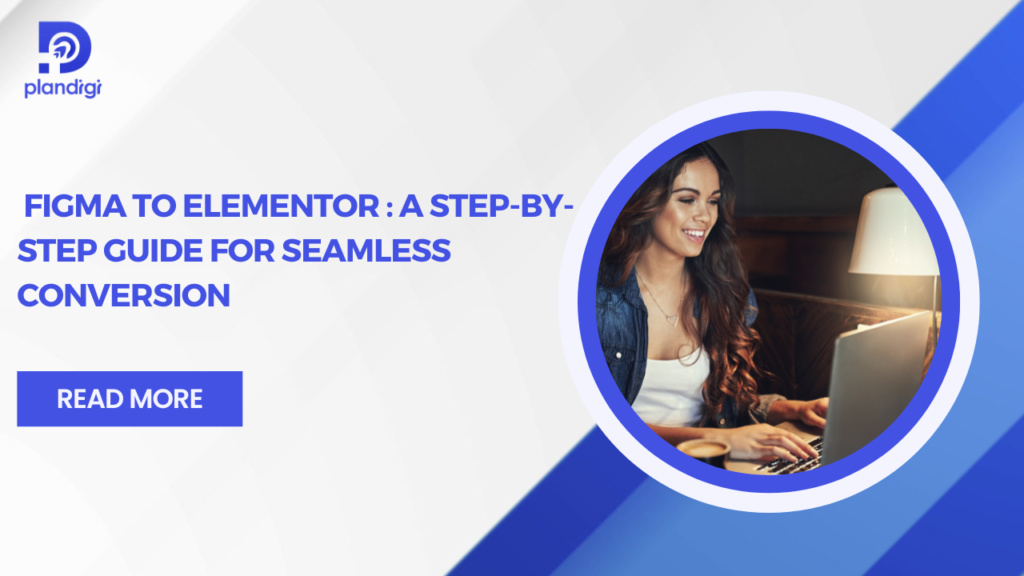 Figma to Elementor: Step-by-Step Guide for Easy Conversion